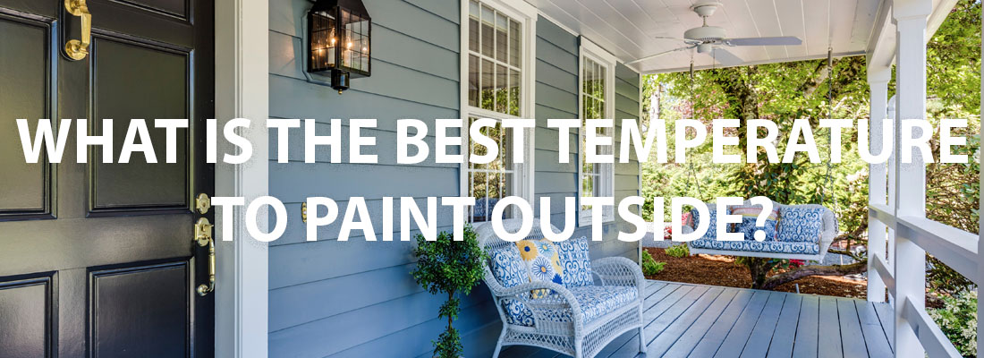 What is the Best Temperature to Paint Outside in Idaho Exterior Paint